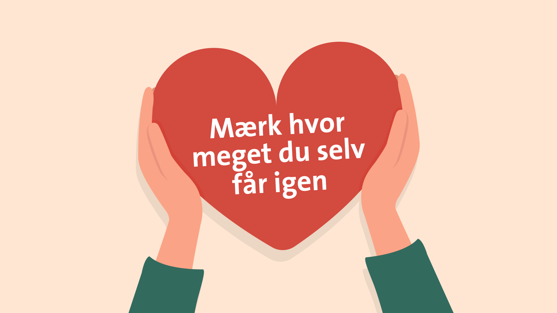 Hjerte holdes i hænder - Mærk hvor meget du selv får igen